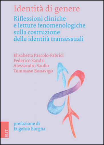 Identità di genere. Riflessioni cliniche e letture fenomenologiche sulla costruzione delle identità transessuali