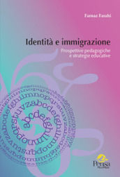 Identità e immigrazione. Prospettive pedagogiche e strategie educative