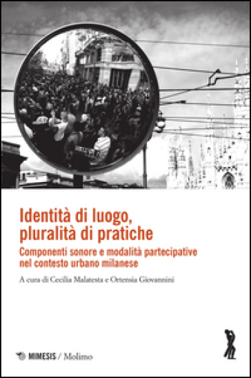 Identità di luogo, pluralità di pratiche. Componenti sonore e modalità partecipative nel contesto urbano milanese