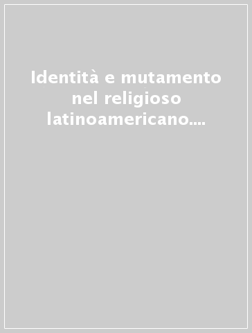 Identità e mutamento nel religioso latinoamericano. Teorie e ricerche