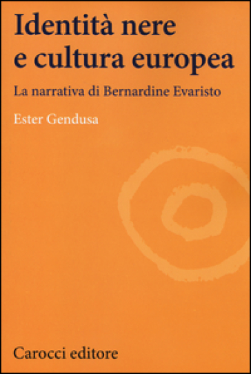 Identità nere e cultura europea. La narrativa di Bernardine Evaristo - Ester Gendusa