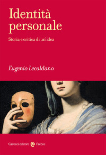 Identità personale. Storia e critica di un'idea - Eugenio Lecaldano