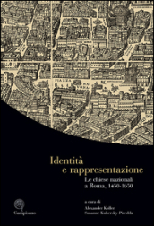 Identità e rappresentazione. Le chiese nazionali a Roma, (1450-1650). Ediz. italiana, inglese e tedesca