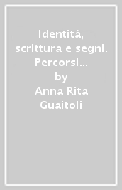 Identità, scrittura e segni. Percorsi evolutivi tra teoria e tracce segniche dall infanzia all adolescenza