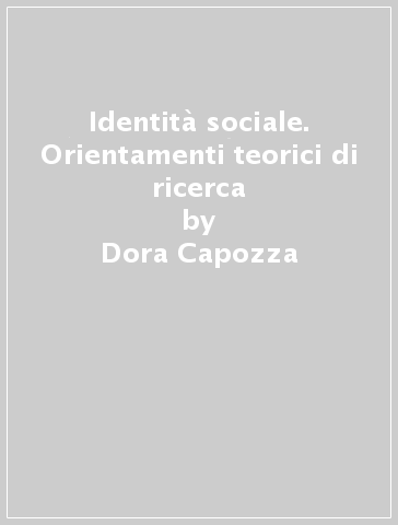 Identità sociale. Orientamenti teorici di ricerca - Dora Capozza | 