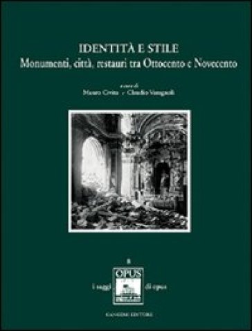 Identità e stile. Monumenti, città, restauri tra Ottocento e Novecento - Mauro Civita - Claudio Varagnoli