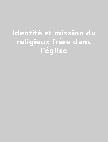 Identité et mission du religieux frère dans l'église