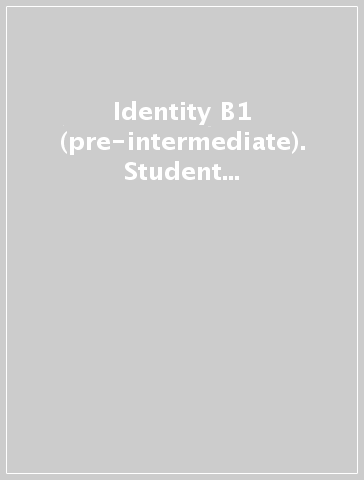 Identity B1 (pre-intermediate). Student book-Workbook-Entry checker + 8 ereaders. Con QR code. Per le Scuole superiori. Con e-book. Con espansione online