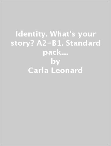 Identity. What's your story? A2-B1. Standard pack. Per il biennio delle Scuole superiori. Con espansione online - Carla Leonard - Elizabeth Sharman