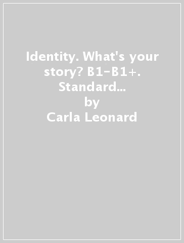 Identity. What's your story? B1-B1+. Standard pack. Per il biennio delle Scuole superiori. Con espansione online - Carla Leonard - Elizabeth Sharman