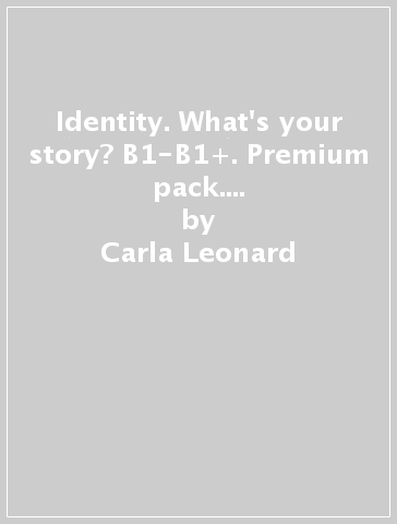 Identity. What's your story? B1-B1+. Premium pack. Per il biennio delle Scuole superiori. Con e-book. Con espansione online - Carla Leonard - Elizabeth Sharman