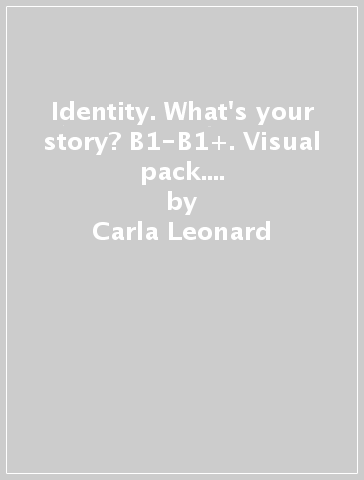Identity. What's your story? B1-B1+. Visual pack. Per il biennio delle Scuole superiori. Con QR code. Con espansione online - Carla Leonard - Elizabeth Sharman