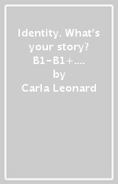 Identity. What s your story? B1-B1+. Visual pack. Per il biennio delle Scuole superiori. Con QR code. Con espansione online