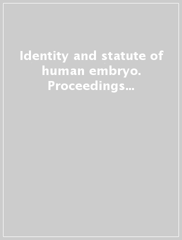 Identity and statute of human embryo. Proceedings of 3rd Assembley of the Pontifical academy for life (dal 14 al 16 febbraio 1997)