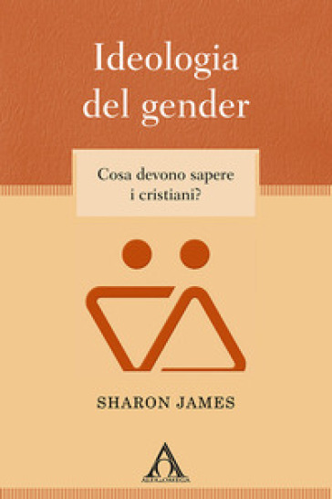 Ideologia del gender. Cosa devono sapere i cristiani? - Sharon James