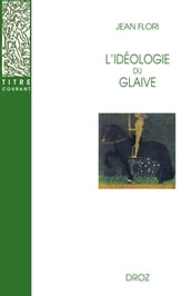 L Idéologie du glaive : Préhistoire de la chevalerie / Préface de Georges Duby / Postface de Jean-Louis Kupper