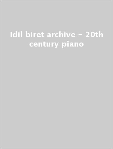 Idil biret archive - 20th century piano