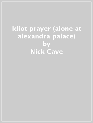 Idiot prayer (alone at alexandra palace) - Nick Cave
