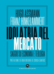 Idolatria del mercato. Saggio su economia e teologia