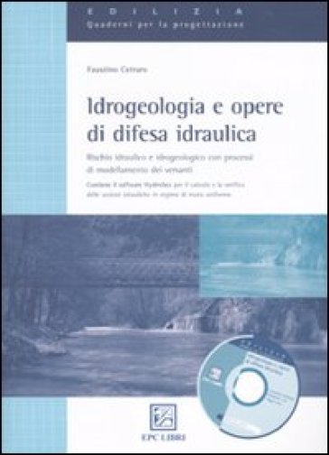 Idrogeologia e opere di difesa idraulica. Rischio idraulico e idrogeologico con mini guida alla modellazione idraulica 1D e 2D con HEC-RAS. Con software - Faustino Cetraro