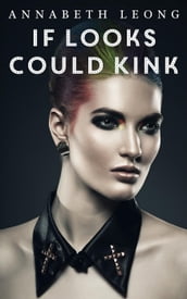 If Looks Could Kink: 3 Erotic F/F Stories of Femmes on Top