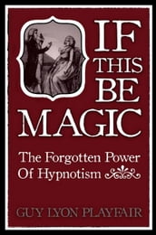 If This Be Magic: The Forgotten Power of Hypnosis