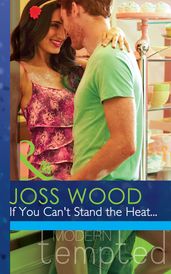 If You Can t Stand The Heat (Mills & Boon Modern Tempted)