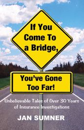 If You Come To A Bridge, You ve Gone Too Far!