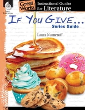 If You Give . . . Series Guide: Instructional Guides for Literature