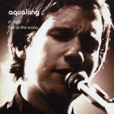If i fall - live at the scala (2cd) - Aqualung