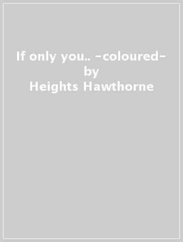 If only you.. -coloured- - Heights Hawthorne