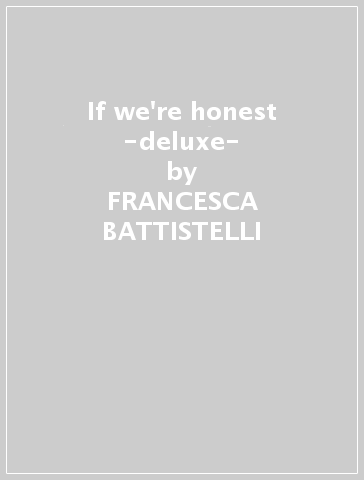 If we're honest -deluxe- - FRANCESCA BATTISTELLI