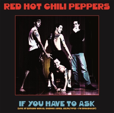 If you have to ask: live at estadio obra - Red Hot Chili Peppers