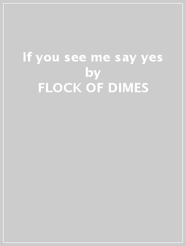 If you see me say yes - FLOCK OF DIMES