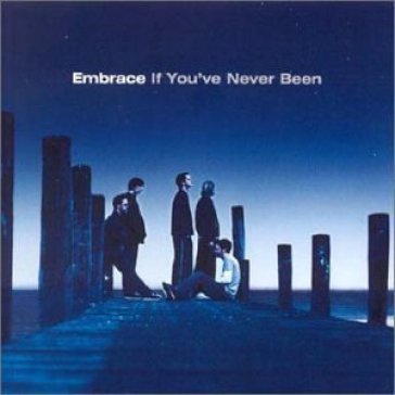 If you've never been - Embrace