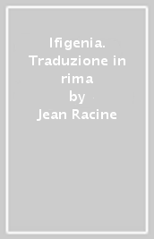 Ifigenia. Traduzione in rima