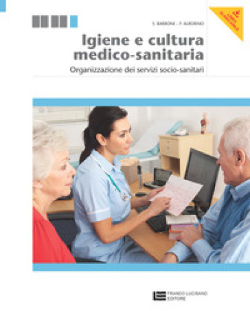 Igiene e cultura medico-sanitaria. Organizzazione dei servizi socio-sanitari. Per le Scuole superiori. Con espansione online - Sandro Barbone - M. Rosario Castiello - Pasquale Alborino