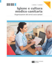 Igiene e cultura medico-sanitaria. Organizzazione dei servizi socio-sanitari. Per le Scuole superiori. Con espansione online