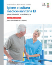 Igiene e cultura medico-sanitaria. Per le Scuole superiori. Con Contenuto digitale (fornito elettronicamente). Vol. 2: Igiene disabilità riabilitazione