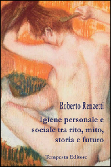 Igiene personale e sociale tra rito, mito, storia e futuro - Roberto Renzetti