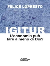 Igitur. L economia può fare a meno di Dio?