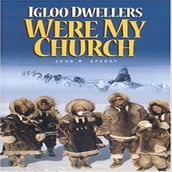 Igloo Dwellers Were My Church
