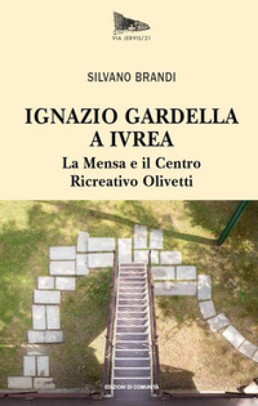 Ignazio Gardella a Ivrea. La Mensa e il Centro Ricreativo Olivetti - Silvano Brandi