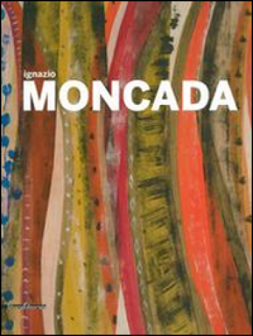 Ignazio Moncada. Espansione del colore. Una visione «mediterranea». Catalogo della mostra (Agrigento, maggio-luglio 2014). Ediz. illustrata