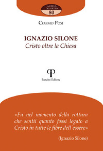 Ignazio Silone. Cristo oltre la Chiesa - Cosimo Posi