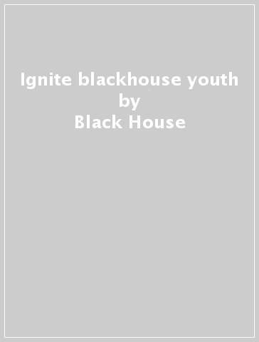 Ignite blackhouse youth - Black House