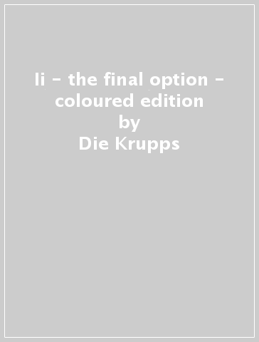 Ii - the final option - coloured edition - Die Krupps