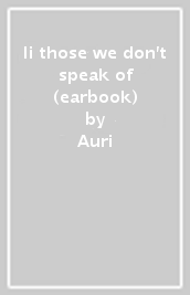 Ii those we don t speak of (earbook)