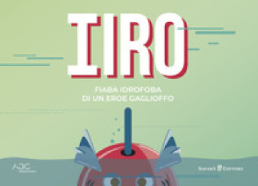 Iiro. Fiaba idrofoba di un eroe gaglioffo - Davide Depalo - Federico Ravasio