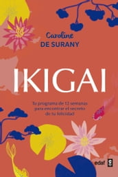 Ikigai. Tu programa de 12 semanas para encontrar el secreto de la felicidad